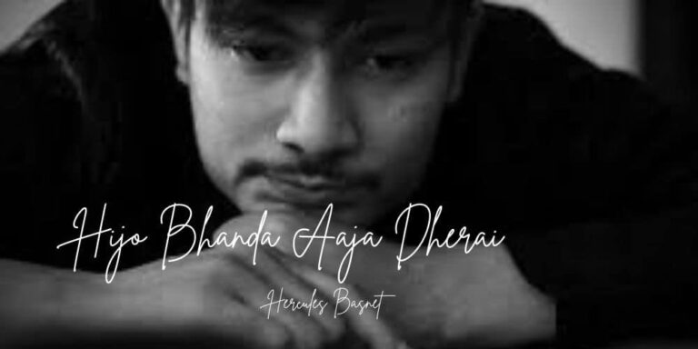 Hijo Bhanda Aaja Dherai Lyrics – Hercules Basnet