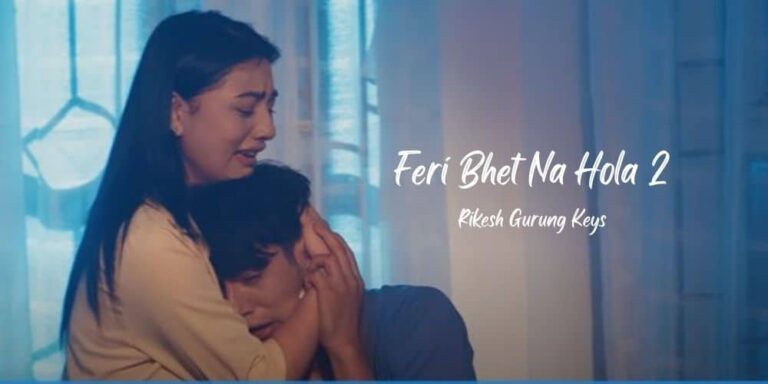 Feri Bhet Na Hola 2 Lyrics – Rikesh Gurung Keys