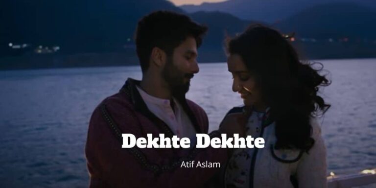 Dekhte Dekhte Lyrics – Atif Aslam