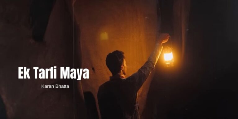 Ek Tarfi Maya Lyrics – Karan Bhatta
