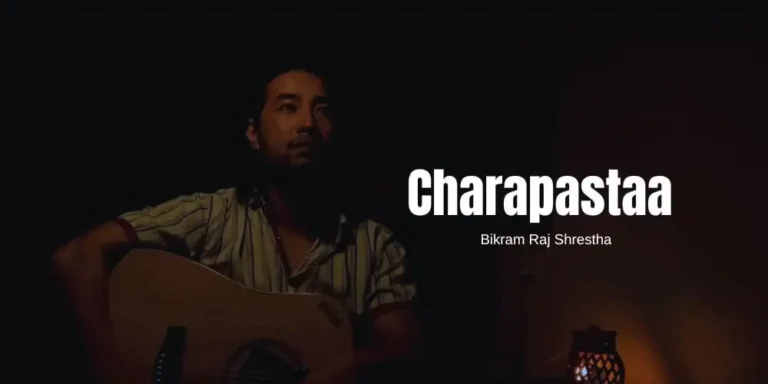 Charapastaa Lyrics – Bikram Raj Shrestha