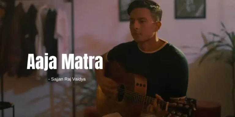 Aaja Matra Lyrics – Sajjan Raj Vaidya
