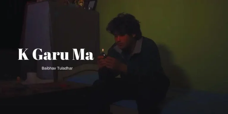 K Garu Ma Lyrics – Baibhav Tuladhar