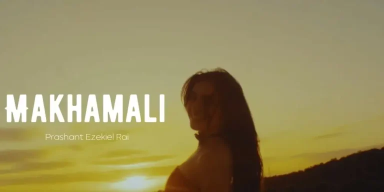 Makhamali Lyrics – Prashant Ezekiel Rai