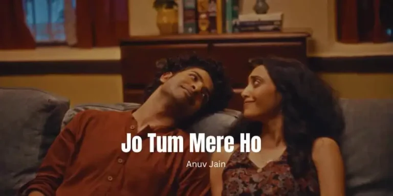 Jo Tum Mere Ho Lyrics – Anuv Jain