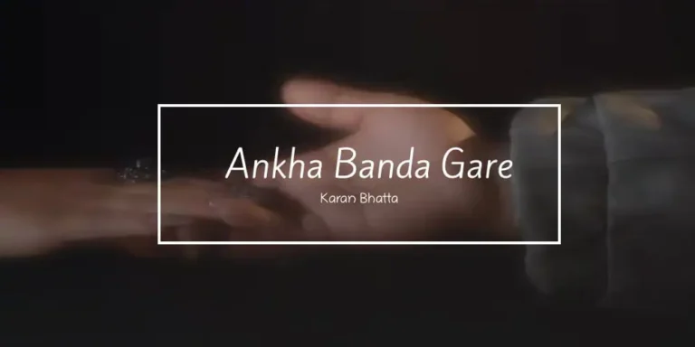 Ankha Banda Gare Lyrics – Karan Bhatta