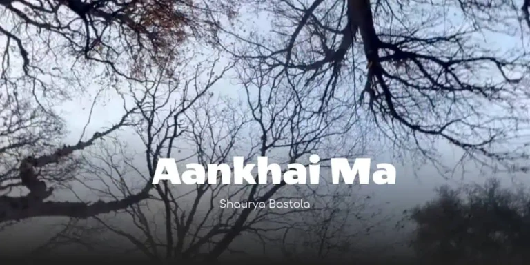 Aankhai Ma Lyrics – Shaurya Bastola
