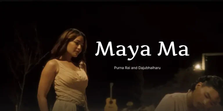Maya Ma Lyrics – Purna Rai and Dajubhaiharu 