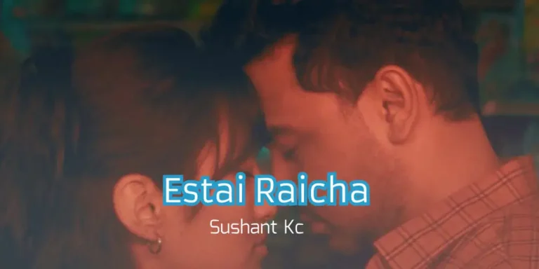 Estai Raicha Lyrics – Sushant Kc